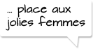 … place aux jolies femmes